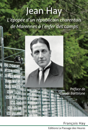 Jean Hay - L'épopée d'un républicain charentais de Marennes à l'enfer des camps